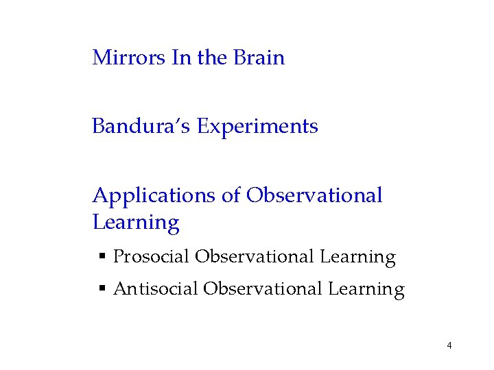 Mirrors In the Brain Bandura’s Experiments Applications of Observational Learning § Prosocial Observational Learning