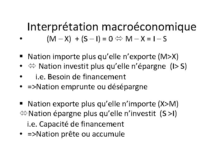  • Interprétation macroéconomique (M – X) + (S – I) = 0 M