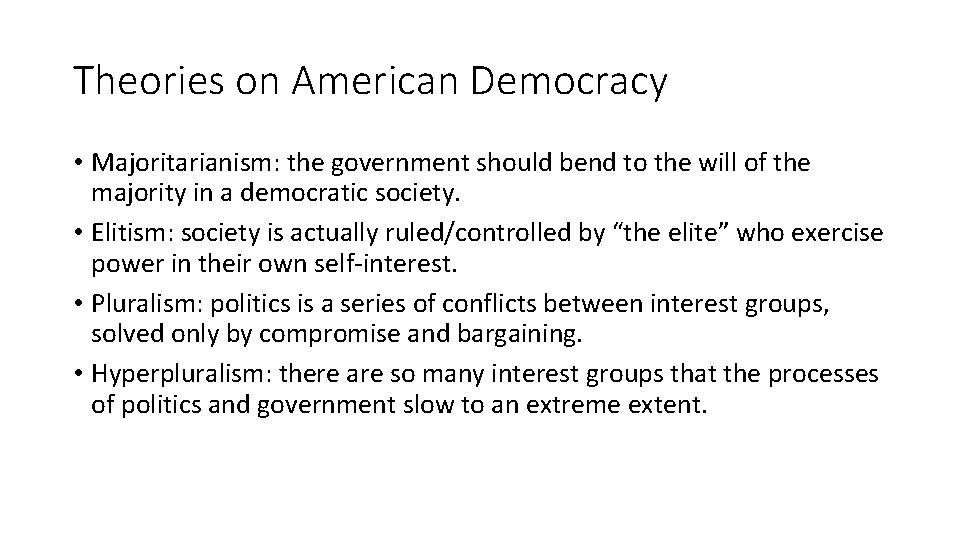 Theories on American Democracy • Majoritarianism: the government should bend to the will of