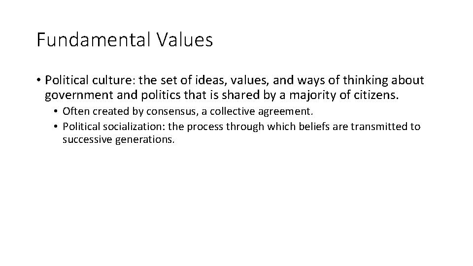 Fundamental Values • Political culture: the set of ideas, values, and ways of thinking