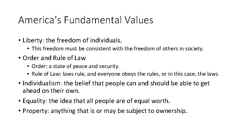 America’s Fundamental Values • Liberty: the freedom of individuals. • This freedom must be