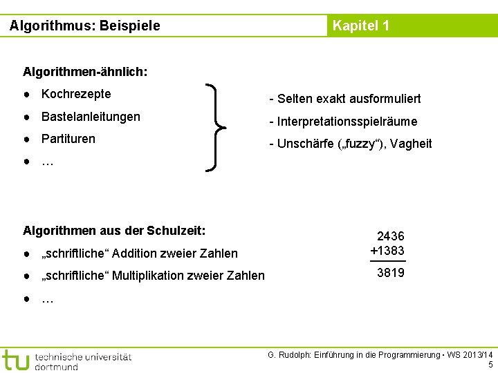 Algorithmus: Beispiele Kapitel 1 Algorithmen-ähnlich: ● Kochrezepte - Selten exakt ausformuliert ● Bastelanleitungen -