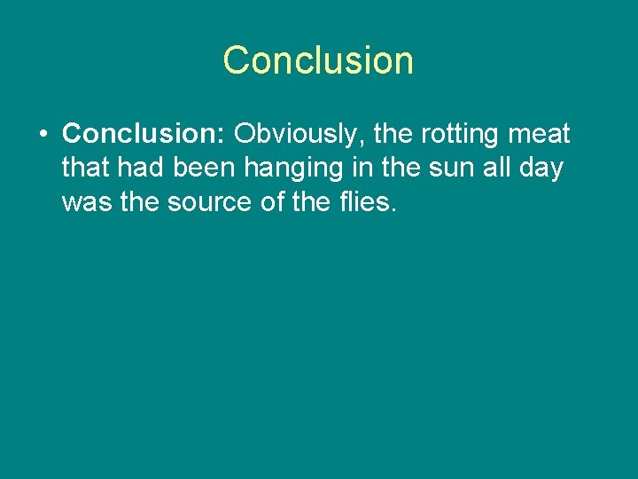 Conclusion • Conclusion: Obviously, the rotting meat that had been hanging in the sun