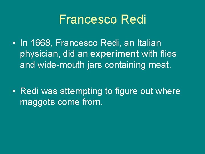 Francesco Redi • In 1668, Francesco Redi, an Italian physician, did an experiment with