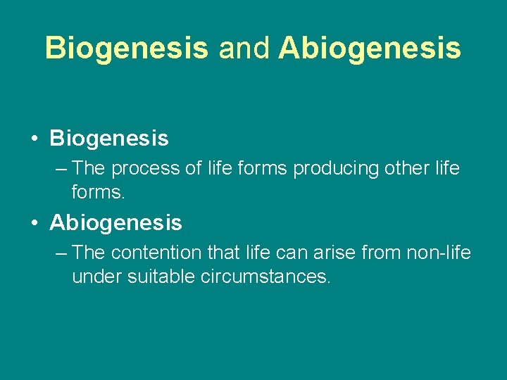 Biogenesis and Abiogenesis • Biogenesis – The process of life forms producing other life