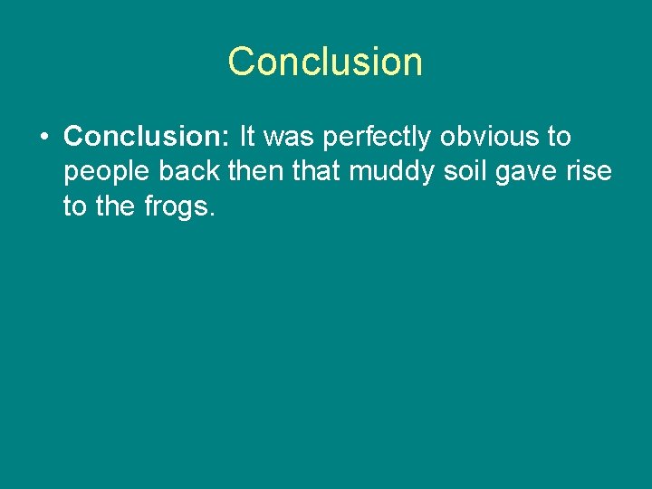Conclusion • Conclusion: It was perfectly obvious to people back then that muddy soil