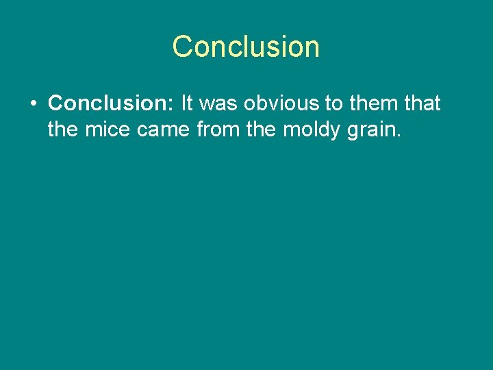 Conclusion • Conclusion: It was obvious to them that the mice came from the
