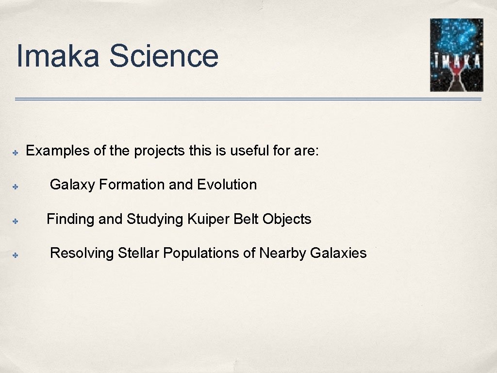 Imaka Science ✤ ✤ Examples of the projects this is useful for are: Galaxy