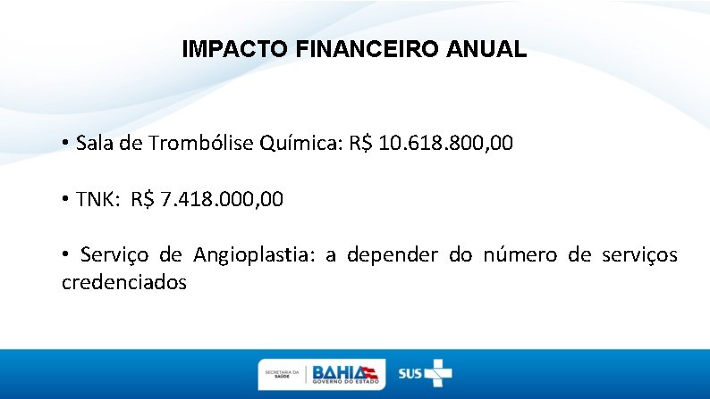 IMPACTO FINANCEIRO ANUAL • Sala de Trombólise Química: R$ 10. 618. 800, 00 •