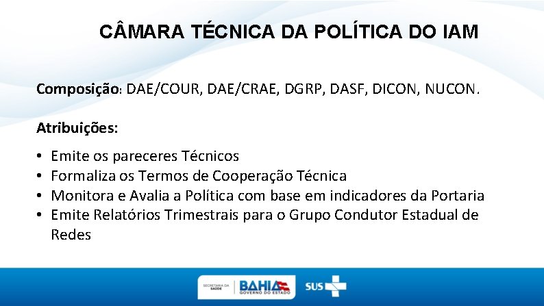 C MARA TÉCNICA DA POLÍTICA DO IAM Composição: DAE/COUR, DAE/CRAE, DGRP, DASF, DICON, NUCON.