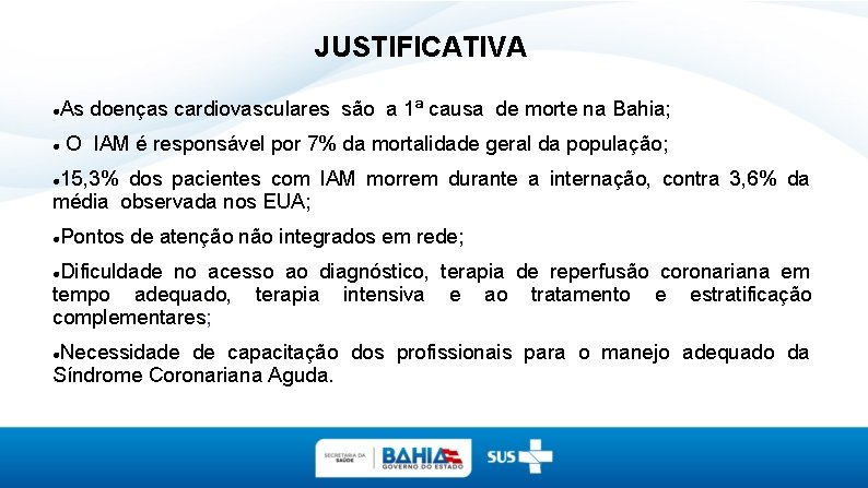 JUSTIFICATIVA As doenças cardiovasculares são a 1ª causa de morte na Bahia; O IAM