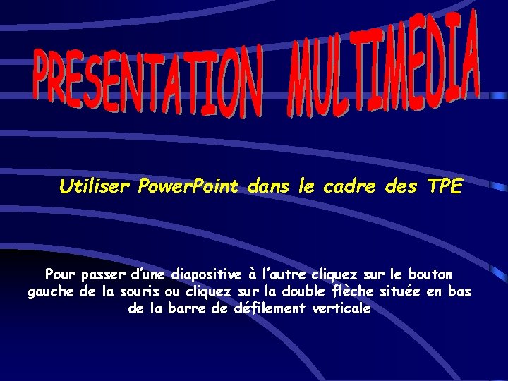 Utiliser Power. Point dans le cadre des TPE Pour passer d’une diapositive à l’autre