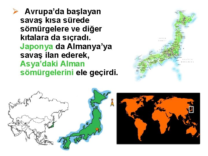 Ø Avrupa’da başlayan savaş kısa sürede sömürgelere ve diğer kıtalara da sıçradı. Japonya da