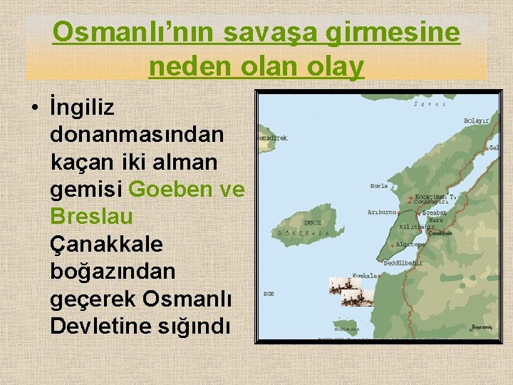 Osmanlı’nın savaşa girmesine neden olay • İngiliz donanmasından kaçan iki alman gemisi Goeben ve