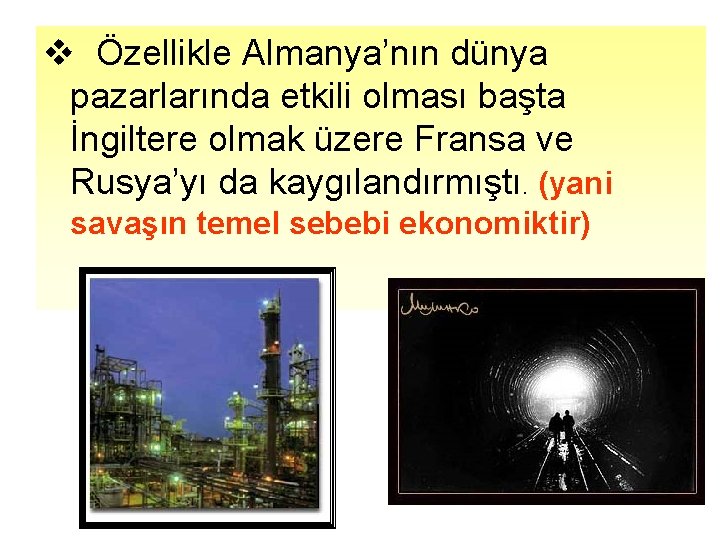 v Özellikle Almanya’nın dünya pazarlarında etkili olması başta İngiltere olmak üzere Fransa ve Rusya’yı