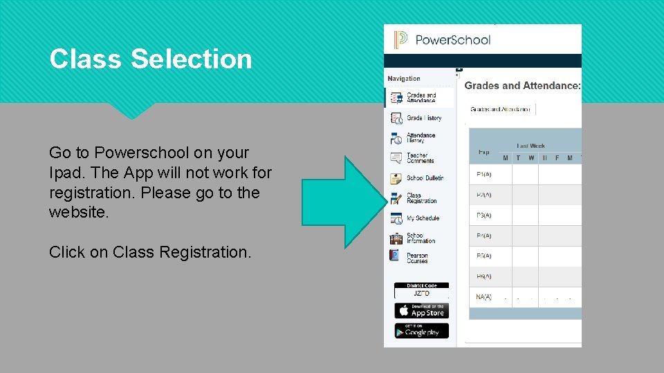 Class Selection Go to Powerschool on your Ipad. The App will not work for