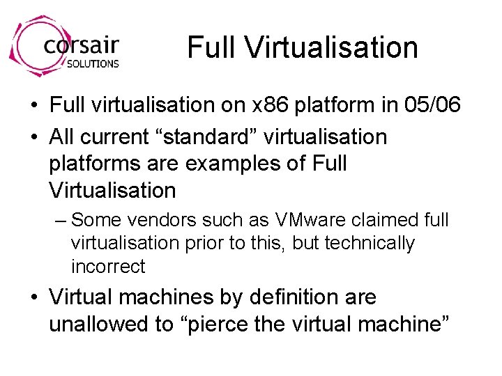 Full Virtualisation • Full virtualisation on x 86 platform in 05/06 • All current