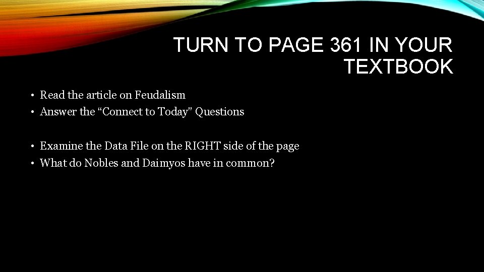 TURN TO PAGE 361 IN YOUR TEXTBOOK • Read the article on Feudalism •