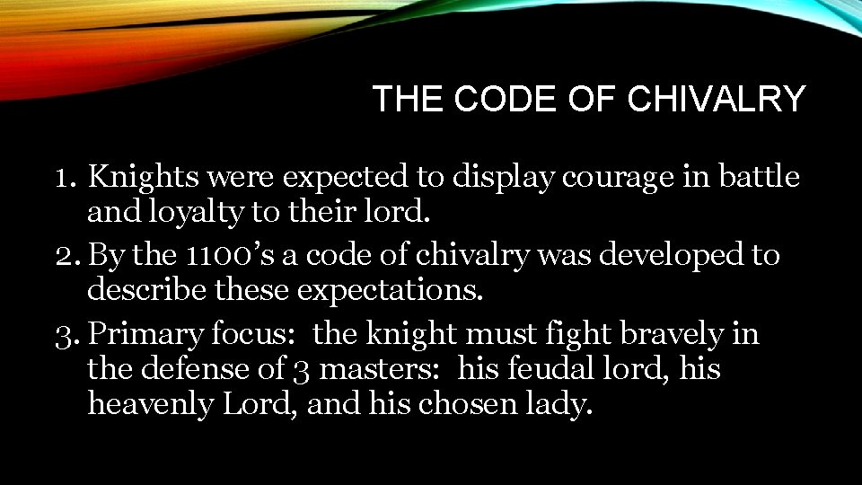 THE CODE OF CHIVALRY 1. Knights were expected to display courage in battle and