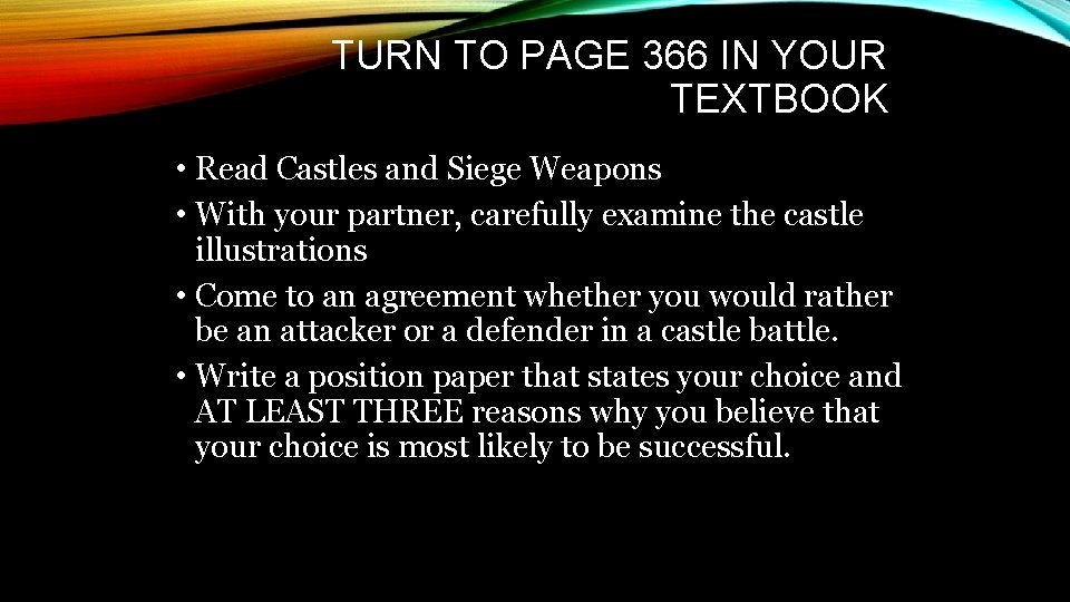 TURN TO PAGE 366 IN YOUR TEXTBOOK • Read Castles and Siege Weapons •