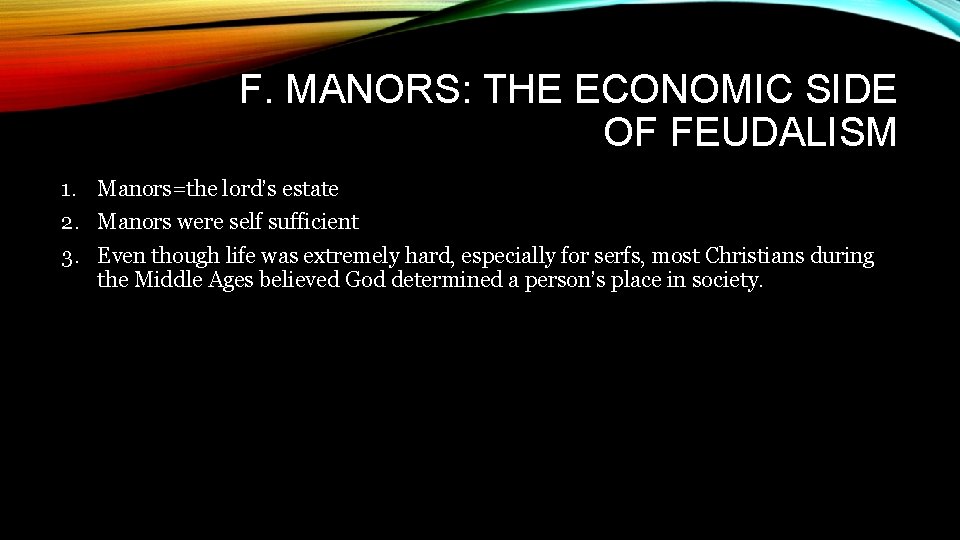 F. MANORS: THE ECONOMIC SIDE OF FEUDALISM 1. Manors=the lord’s estate 2. Manors were