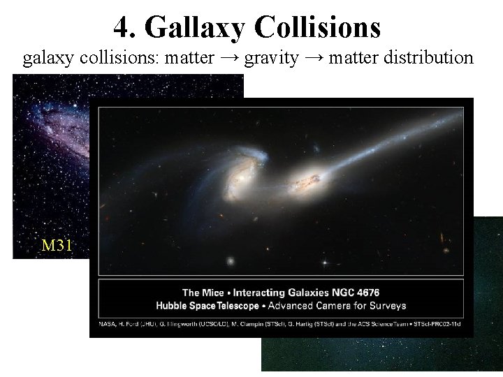 4. Gallaxy Collisions galaxy collisions: matter → gravity → matter distribution M 31 Milkyway