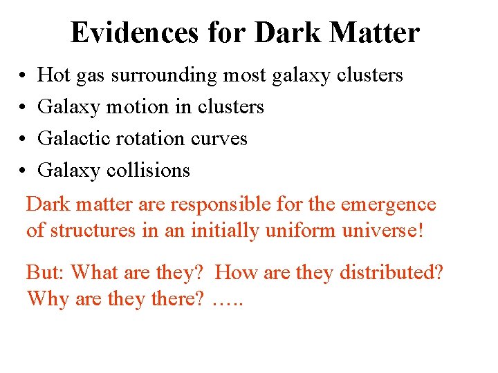 Evidences for Dark Matter • • Hot gas surrounding most galaxy clusters Galaxy motion