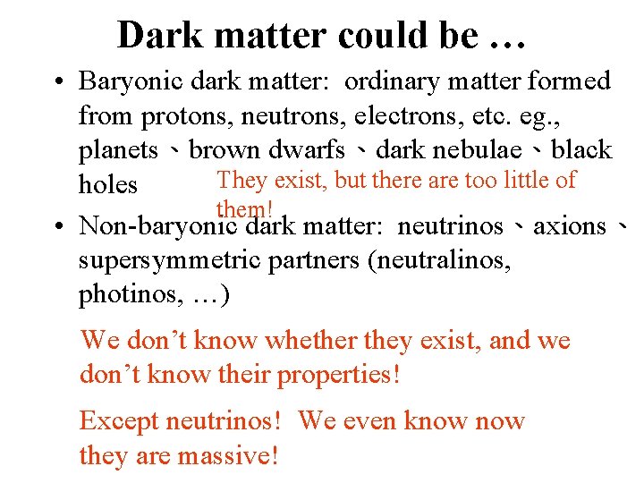 Dark matter could be … • Baryonic dark matter: ordinary matter formed from protons,