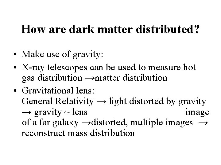 How are dark matter distributed? • Make use of gravity: • X-ray telescopes can