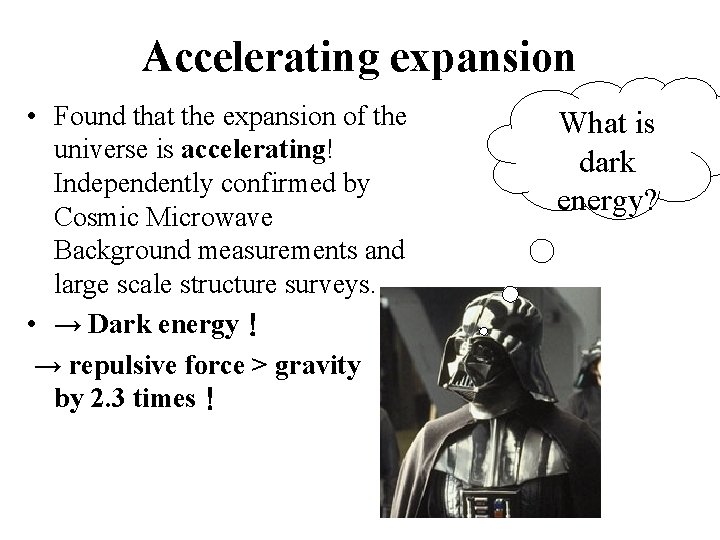 Accelerating expansion • Found that the expansion of the universe is accelerating! Independently confirmed