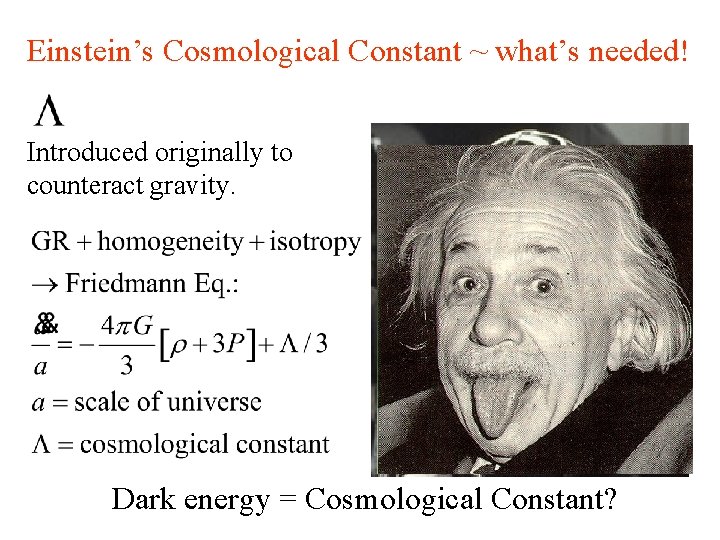 Einstein’s Cosmological Constant ~ what’s needed! Introduced originally to counteract gravity. L Dark energy