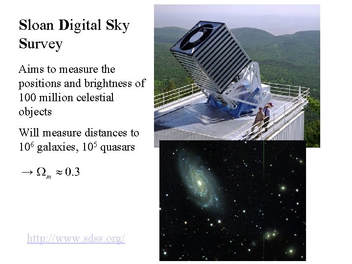 Sloan Digital Sky Survey Aims to measure the positions and brightness of 100 million