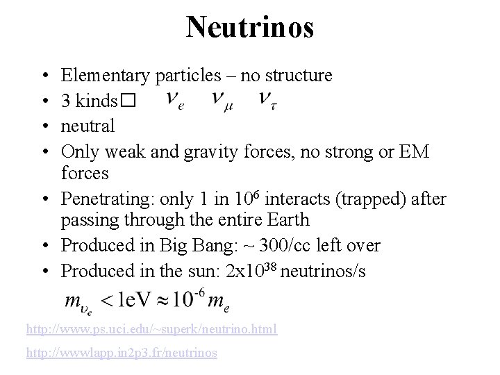 Neutrinos • • Elementary particles – no structure 3 kinds� neutral Only weak and