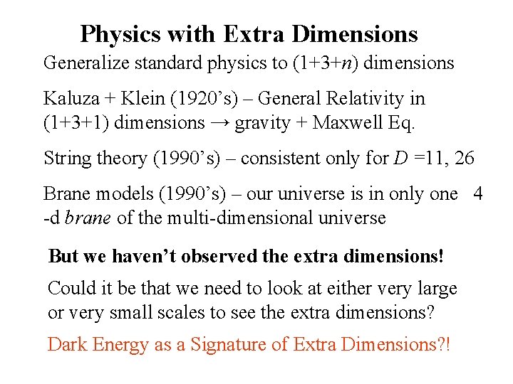 Physics with Extra Dimensions Generalize standard physics to (1+3+n) dimensions Kaluza + Klein (1920’s)