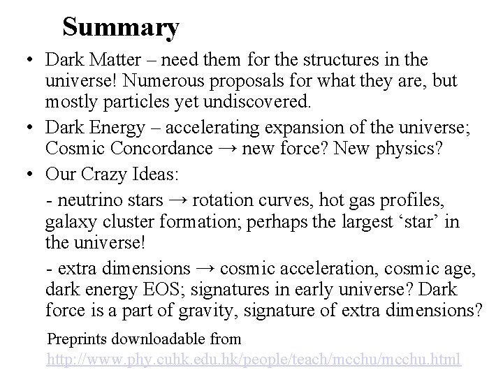 Summary • Dark Matter – need them for the structures in the universe! Numerous