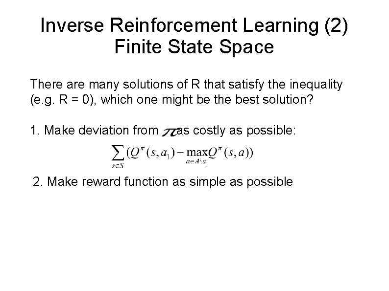 Inverse Reinforcement Learning (2) Finite State Space There are many solutions of R that Inverse Reinforcement Learning (2) Finite State Space There are many solutions of R that