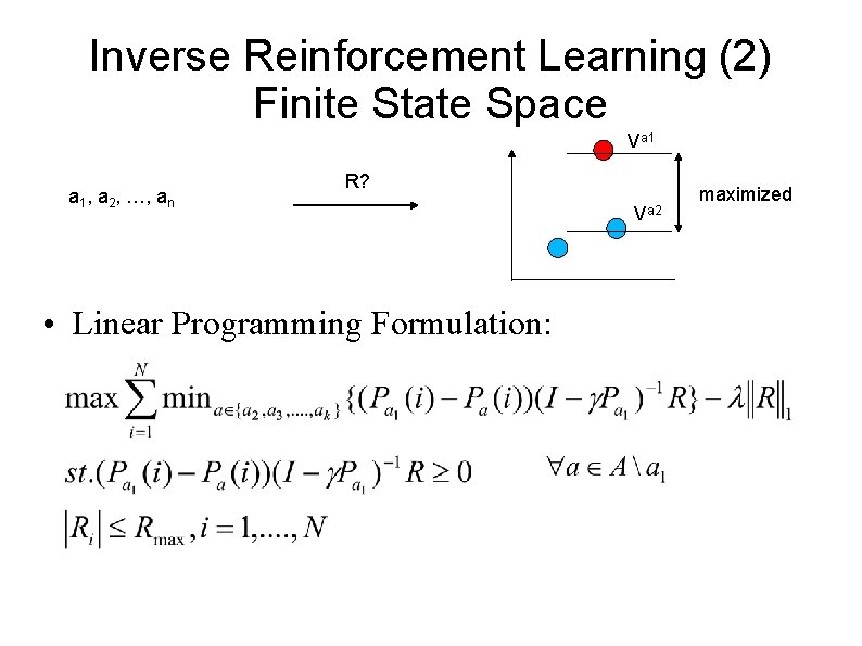 Inverse Reinforcement Learning (2) Finite State Space Va 1 a 1, a 2, …, Inverse Reinforcement Learning (2) Finite State Space Va 1 a 1, a 2, …,