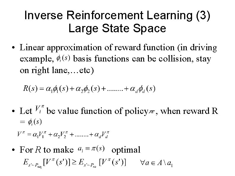 Inverse Reinforcement Learning (3) Large State Space • Linear approximation of reward function (in Inverse Reinforcement Learning (3) Large State Space • Linear approximation of reward function (in