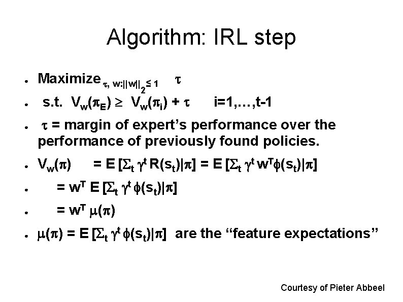 Algorithm: IRL step ● ● Maximize , w: ||w|| 2 ≤ 1 s. t. Algorithm: IRL step ● ● Maximize , w: ||w|| 2 ≤ 1 s. t.