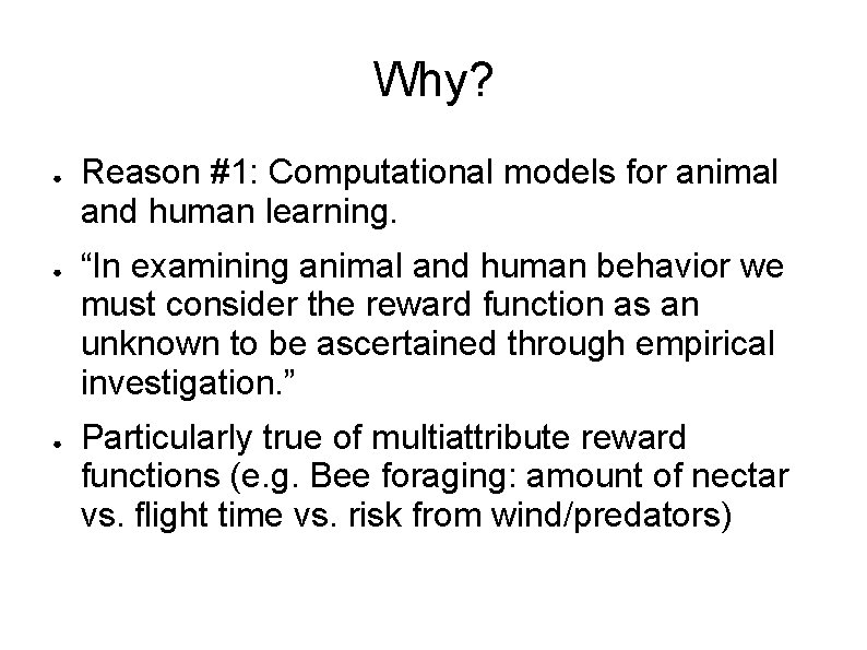 Why? ● ● ● Reason #1: Computational models for animal and human learning. “In Why? ● ● ● Reason #1: Computational models for animal and human learning. “In