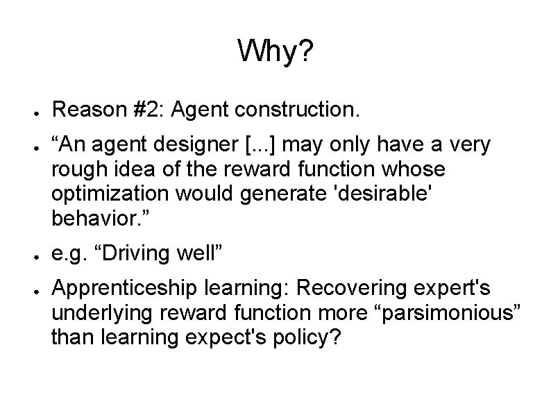 Why? ● ● Reason #2: Agent construction. “An agent designer [. . . ]