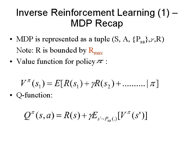 Inverse Reinforcement Learning (1) – MDP Recap • MDP is represented as a tuple Inverse Reinforcement Learning (1) – MDP Recap • MDP is represented as a tuple