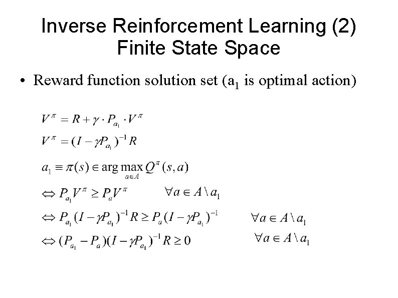 Inverse Reinforcement Learning (2) Finite State Space • Reward function solution set (a 1 Inverse Reinforcement Learning (2) Finite State Space • Reward function solution set (a 1