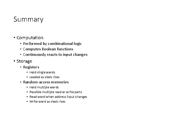 Summary • Computation • Performed by combinational logic • Computes Boolean functions • Continuously