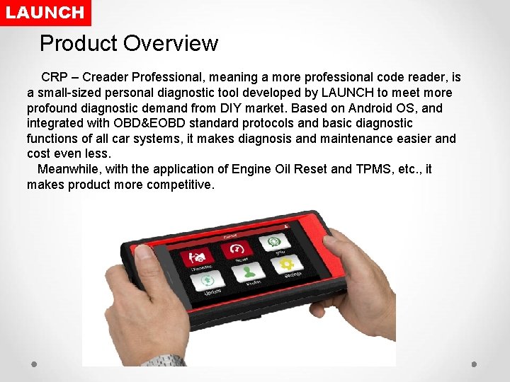 LAUNCH Product Overview CRP – Creader Professional, meaning a more professional code reader, is