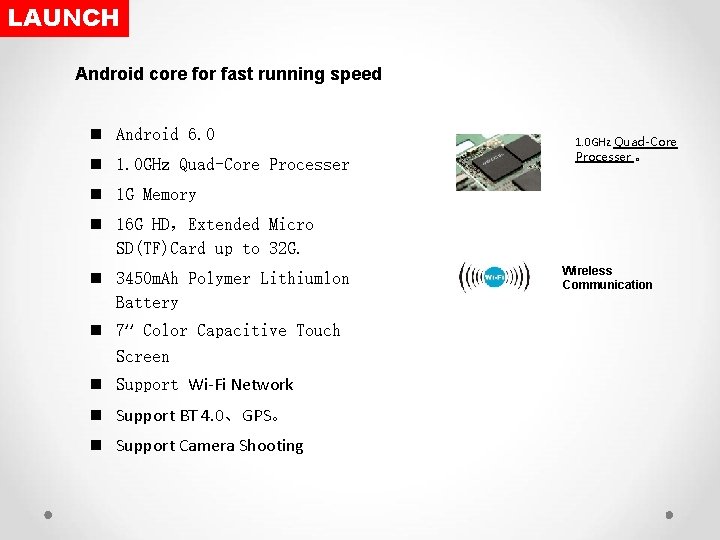LAUNCH Android core for fast running speed n Android 6. 0 n 1. 0
