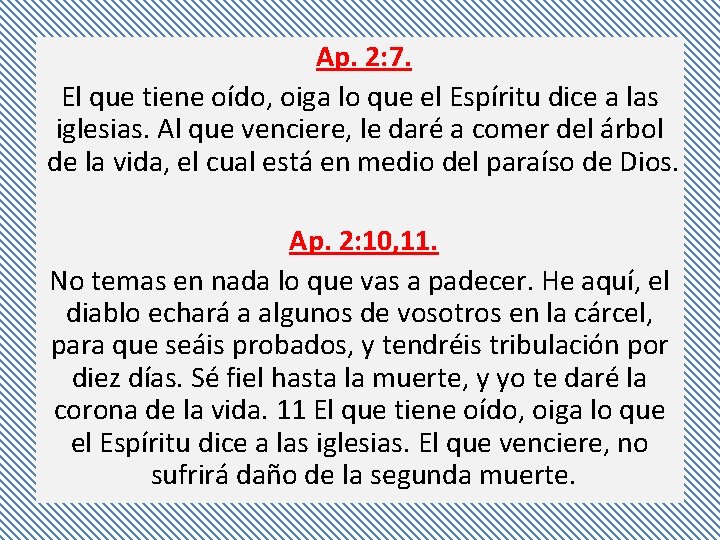 Ap. 2: 7. El que tiene oído, oiga lo que el Espíritu dice a