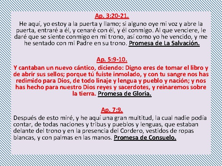 Ap. 3: 20 -21. He aquí, yo estoy a la puerta y llamo; si Ap. 3: 20 -21. He aquí, yo estoy a la puerta y llamo; si