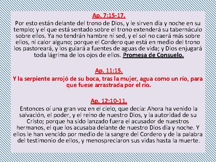 Ap. 7: 15 -17. Por esto están delante del trono de Dios, y le