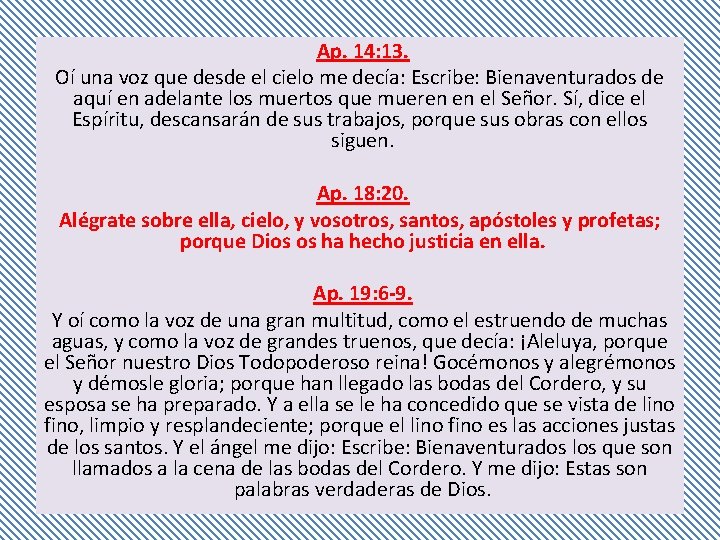 Ap. 14: 13. Oí una voz que desde el cielo me decía: Escribe: Bienaventurados